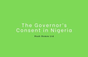 Everything You Need to Know About Governor’s Consent in Nigeria Hush Homes Ltd