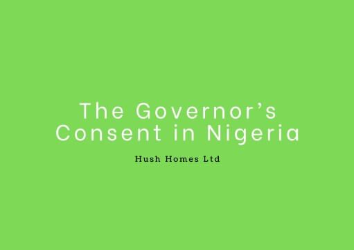 Everything You Need to Know About Governor’s Consent in Nigeria Hush Homes Ltd